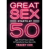 Sex Starts at 50: Age-Proof Your Libido & Transform Your Sex Life