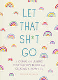 Let That Sh*t Go: A Journal for Leaving Your Bullshit Behind & Creating a Happy Life [36332]