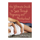Ultimate Guide to Sex Through Pregnancy & Motherhood [36498]