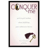 Conquer Me: Girl to Girl Wisdom About Fulfilling Your Submissive Desires [B00037]